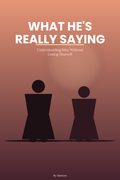 What He's Really Saying — Understanding Men Without Losing Yourself